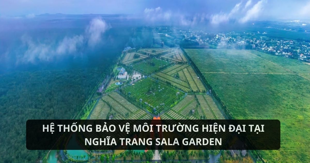 Hệ thống bảo vệ môi trường hiện đại của nghĩa trang Sala Garden