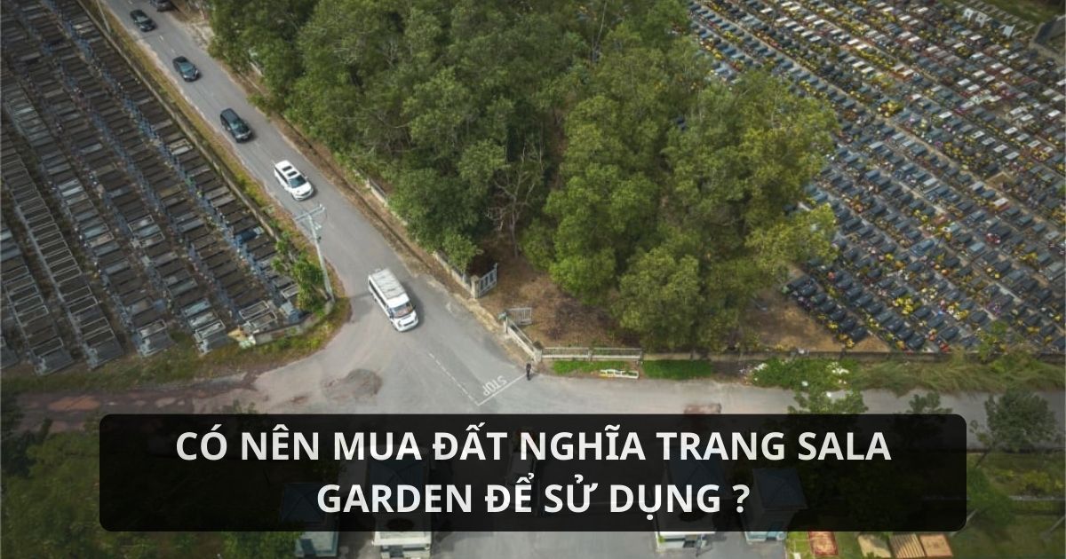 Sự đầu tư thông minh khi mua đất nghĩa trang Sala Garden