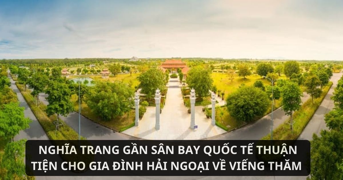 Nghĩa trang Sala Garden gần sân bay quốc tế Long Thành, bao quanh bởi thiên nhiên xanh mát, thuận tiện cho gia đình hải ngoại thăm viếng.