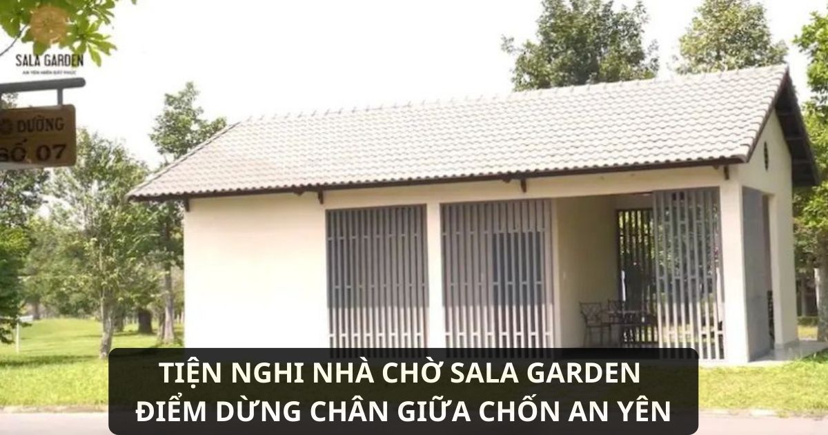 Nhà chờ Sala Garden hiện đại, hòa mình giữa thiên nhiên xanh mát, mang lại sự an yên cho khách viếng thăm.
