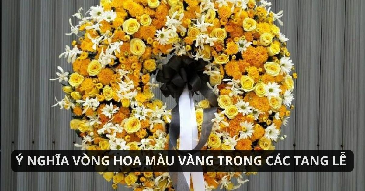 Vòng hoa màu vàng dùng trong tang lễ, tượng trưng cho sự tiếc thương, lòng thành kính và lời cầu nguyện tiễn đưa người đã khuất.